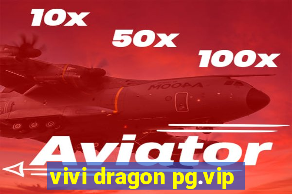 vivi dragon pg.vip